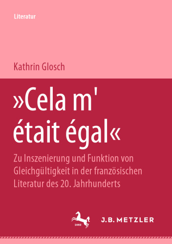 »Cela m’était égal«: Zu Inszenierung und Funktion von Gleichgültigkeit in der französischen Literatur des 20. Jahrhunderts