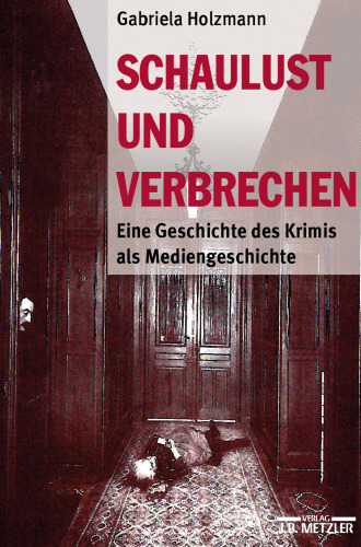 Schaulust und Verbrechen: Eine Geschichte des Krimis als Mediengeschichte (1850–1950)