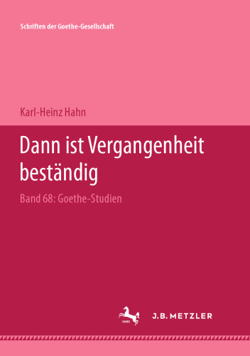„Dann ist Vergangenheit beständig…“: Goethe-Studien