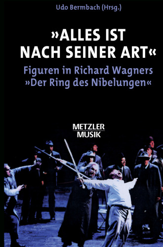 »Alles ist nach seiner Art«: Figuren in Richard Wagners »Der Ring des Nibelungen«