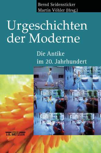 Urgeschichten der Moderne: Die Antike im 20. Jahrhundert