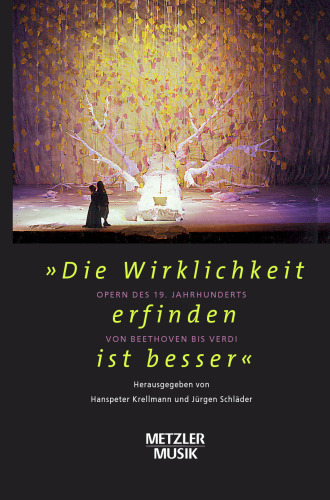 »Die Wirklichkeit erfinden ist besser«: Opern des 19. Jahrhunderts von Beethoven bis Verdi