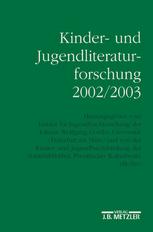 Kinder- und Jugendliteraturforschung 2002/2003: Mit einer Gesamtbibliographie der Veröffentlichungen des Jahres 2002