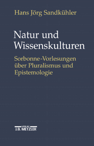 Natur und Wissenskulturen: Sorbonne-Vorlesungen über Epistemologie und Pluralismus