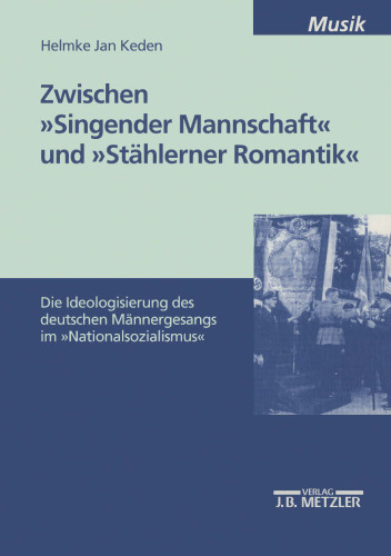 Zwischen »Singender Mannschaft« und »Stählerner Romantik«: Die Ideologisierung des deutschen Männergesangs im »Nationalsozialismus«