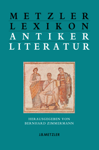 Metzler Lexikon antiker Literatur: Autoren, Gattungen, Begriffe