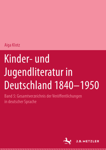 Kinder- und Jugendliteratur in Deutschland 1840–1950: Band V (T–Z): Gesamtverzeichnis der Veröffentlichungen in deutscher Sprache