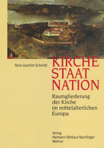 Kirche, Staat, Nation: Raumgliederung der Kirche im mittelalterlichen Europa