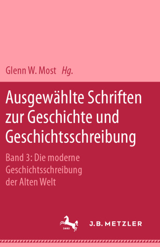 Ausgewählte Schriften zur Geschichte und Geschichtsschreibung: Band 3: Die moderne Geschichtsschreibung der Alten Welt