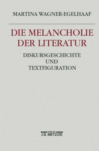 Die Melancholie der Literatur: Diskursgeschichte und Textfiguration