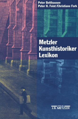 Metzler Kunsthistoriker Lexikon: Zweihundert Porträts deutschsprachiger Autoren aus vier Jahrhunderten