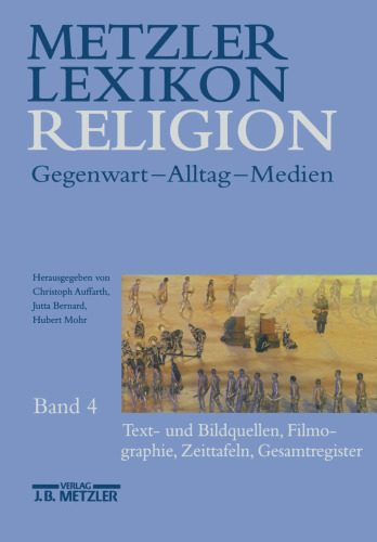 Metzler Lexikon Religion: Gegenwart — Alltag — Medien: Band 4: Text- und Bildquellen, Filmographie, Zeittafeln, Gesamtregister
