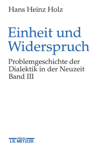 Einheit und Widerspruch: Problemgeschichte der Dialektik in der Neuzeit