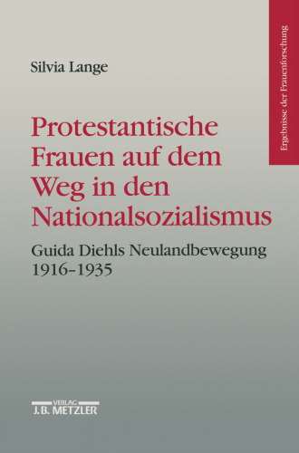 Protestantische Frauen auf dem Weg in den Nationalsozialismus: Guida Diehls Neulandbewegung 1916–1935