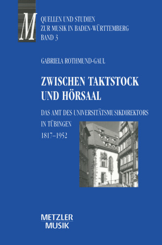 Zwischen Taktstock und Hörsaal: Das Amt des Universitätsmusikdirektors in Tübingen 1817–1952