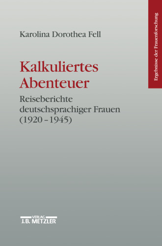 Kalkuliertes Abenteuer: Reiseberichte deutschsprachiger Frauen 1920–1945