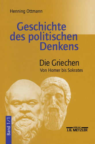 Geschichte des politischen Denkens: Band 1: Die Griechen. Teilband 1: Von Homer bis Sokrates