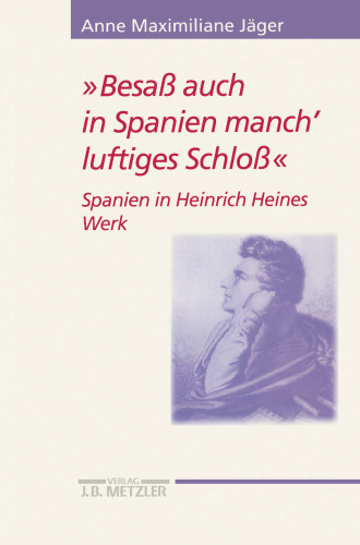 »Besaß auch in Spanien manch’ luftiges Schloß«: Spanien in Heinrich Heines Werk