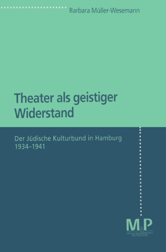 Theater als geistiger Widerstand: Der Jüdische Kulturbund in Hamburg 1934–1941