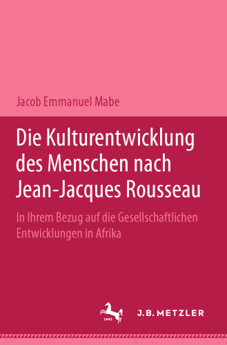Die Kulturentwicklung des Menschen nach Jean-Jacques Rousseau: In ihrem Bezug auf die gesellschaftlichen Entwicklungen in Afrika