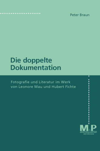 Die doppelte Dokumentation: Fotografie und Literatur im Werk von Leonore Mau und Hubert Fichte