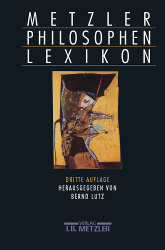 Metzler Philosophen Lexikon: Von den Vorsokratikern bis zu den Neuen Philosophen