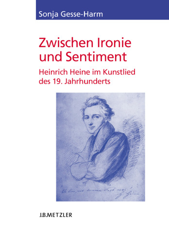 Zwischen Ironie und Sentiment: Heinrich Heine im Kunstlied des 19. Jahrhunderts