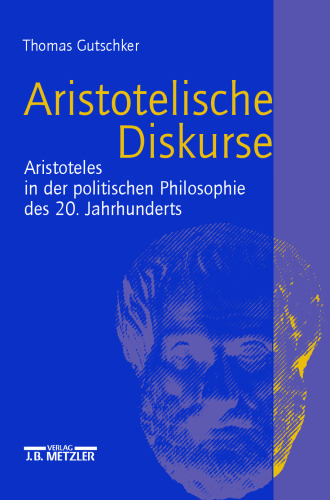Aristotelische Diskurse: Aristoteles in der politischen Philosophie des 20. Jahrhunderts