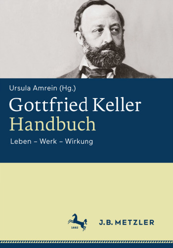 Gottfried-Keller-Handbuch: Leben – Werk – Wirkung