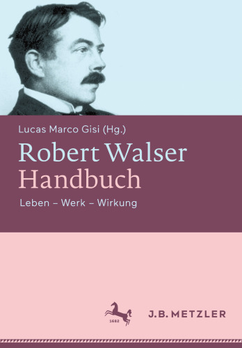 Robert Walser Handbuch: Leben – Werk – Wirkung