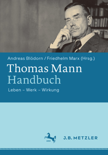 Thomas Mann Handbuch: Leben — Werk — Wirkung