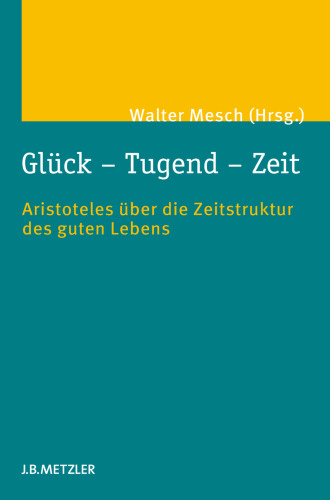 Glück — Tugend — Zeit: Aristoteles über die Zeitstruktur des guten Lebens