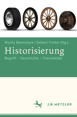 Historisierung: Begriff – Geschichte – Praxisfelder