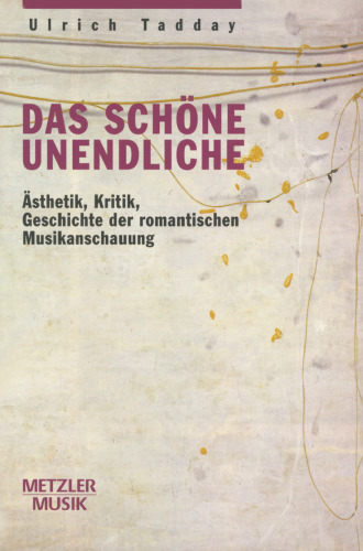 Das schöne Unendliche: Ästhetik, Kritik, Geschichte der romantischen Musikanschauung