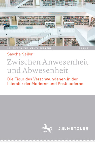 Zwischen Anwesenheit und Abwesenheit: Die Figur des Verschwundenen in der Literatur der Moderne und Postmoderne