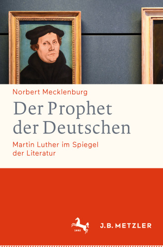 Der Prophet der Deutschen: Martin Luther im Spiegel der Literatur