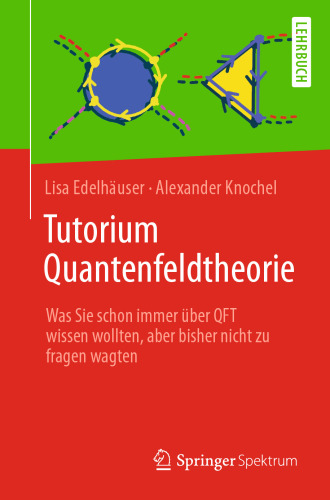 Tutorium Quantenfeldtheorie: Was Sie schon immer über QFT wissen wollten, aber bisher nicht zu fragen wagten