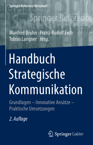 Handbuch Strategische Kommunikation: Grundlagen – Innovative Ansätze – Praktische Umsetzungen