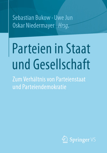 Parteien in Staat und Gesellschaft: Zum Verhältnis von Parteienstaat und Parteiendemokratie