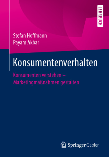 Konsumentenverhalten: Konsumenten verstehen – Marketingmaßnahmen gestalten