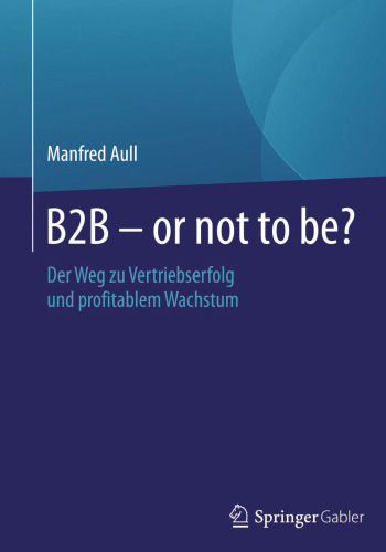 B2B - or not to be?: Der Weg zu Vertriebserfolg und profitablem Wachstum