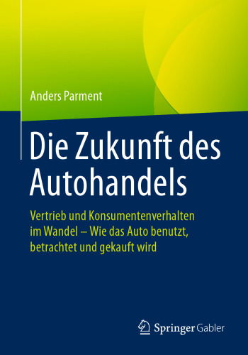 Die Zukunft des Autohandels: Vertrieb und Konsumentenverhalten im Wandel - Wie das Auto benutzt, betrachtet und gekauft wird