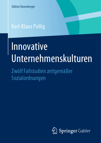 Innovative Unternehmenskulturen: Zwölf Fallstudien zeitgemäßer Sozialordnungen