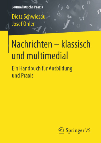Nachrichten - klassisch und multimedial: Ein Handbuch für Ausbildung und Praxis