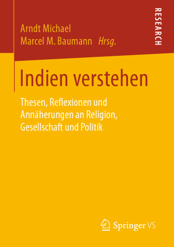 Indien verstehen : Thesen, Reflexionen und Annäherungen an Religion, Gesellschaft und Politik