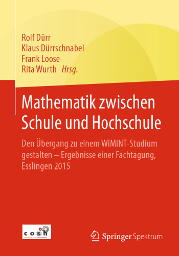 Mathematik zwischen Schule und Hochschule: Den Übergang zu einem WiMINT-Studium gestalten - Ergebnisse einer Fachtagung, Esslingen 2015