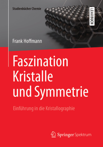 Faszination Kristalle und Symmetrie: Einführung in die Kristallographie