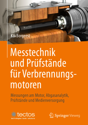 Messtechnik und Prüfstände für Verbrennungsmotoren: Messungen am Motor, Abgasanalytik, Prüfstände und Medienversorgung