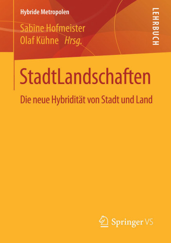StadtLandschaften: Die neue Hybridität von Stadt und Land