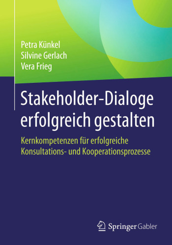Stakeholder-Dialoge erfolgreich gestalten: Kernkompetenzen für erfolgreiche Konsultations- und Kooperationsprozesse